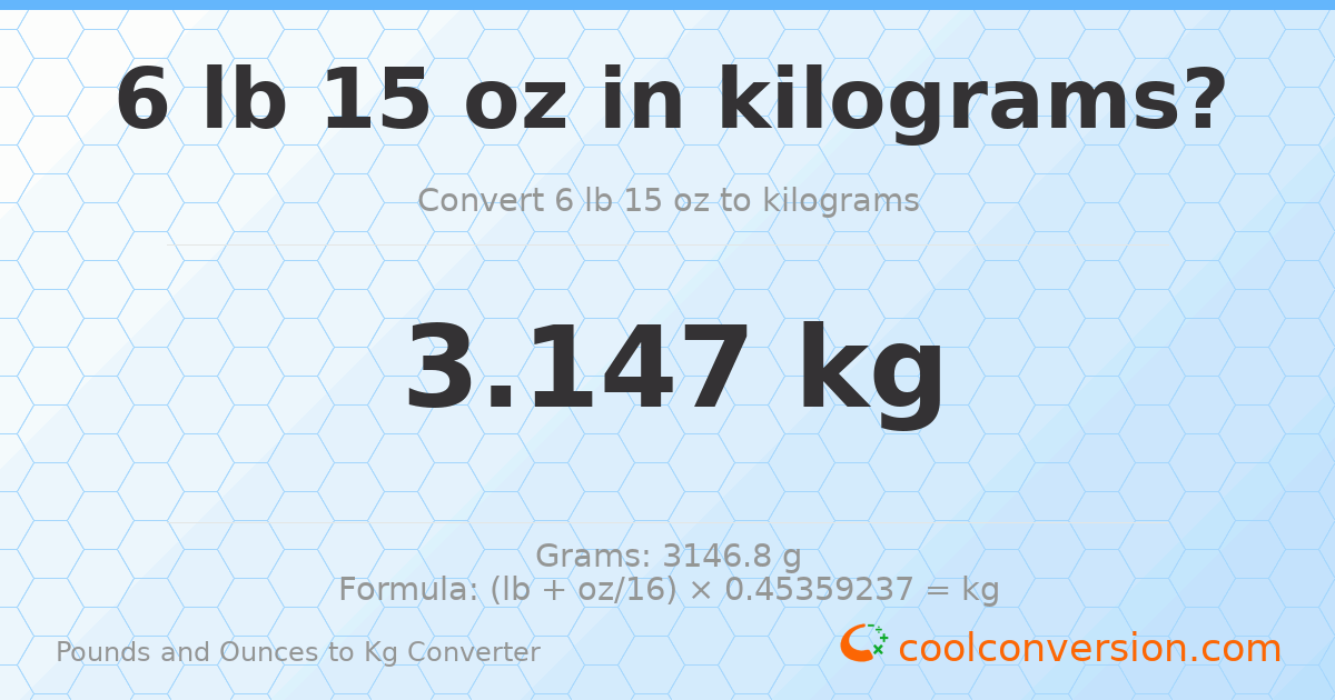 6 lb 15 oz to kg — 3.147 kg