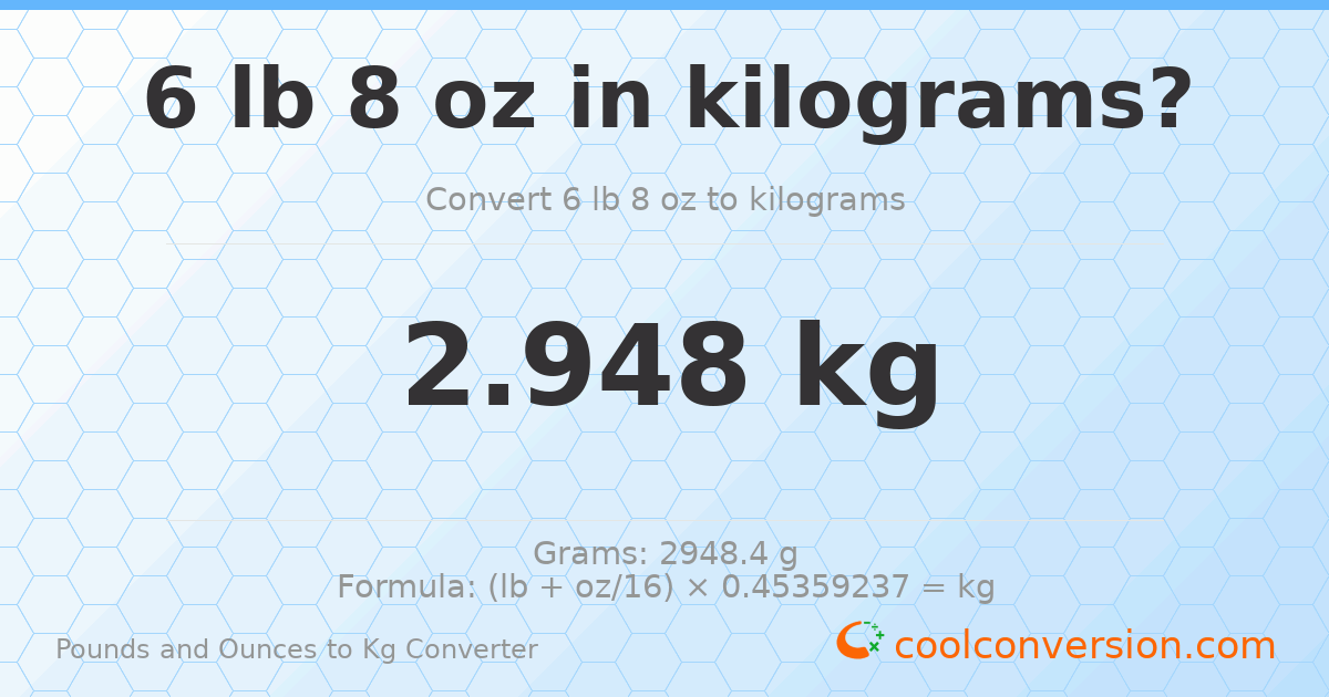 6 lb 8 oz to kg — 2.948 kg