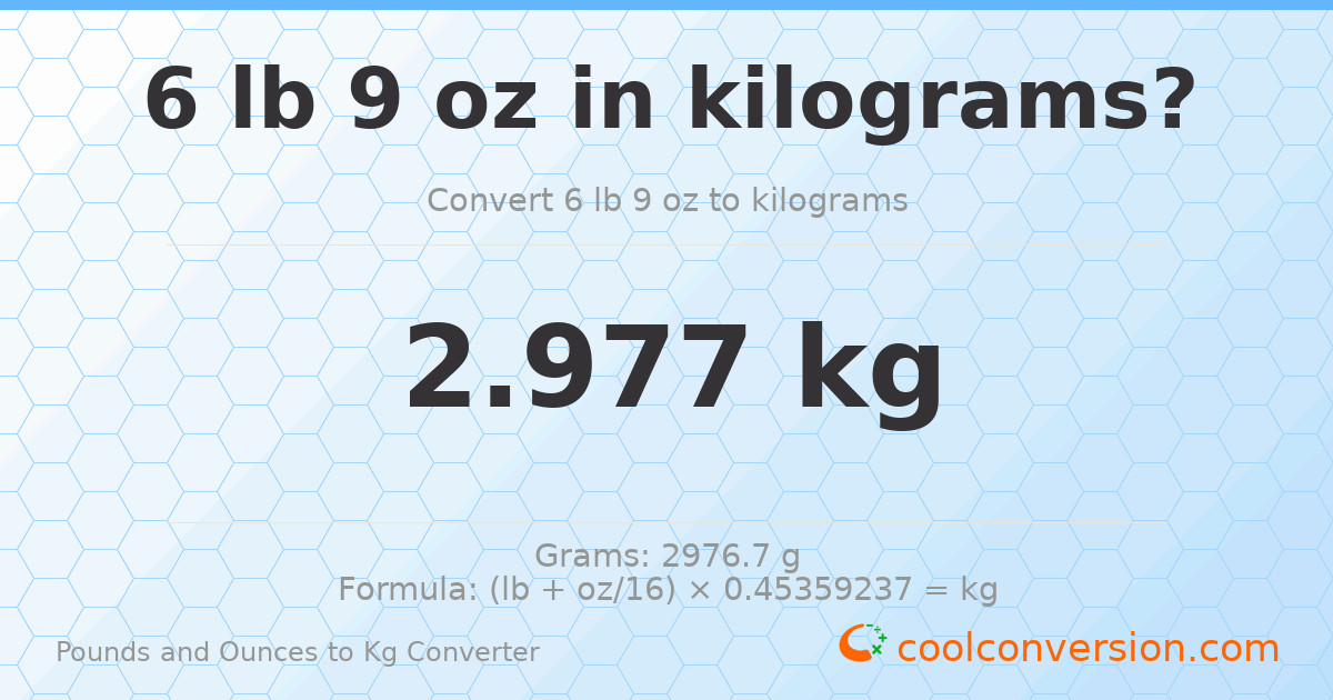 6 lb 9 oz to kg — 2.977 kg