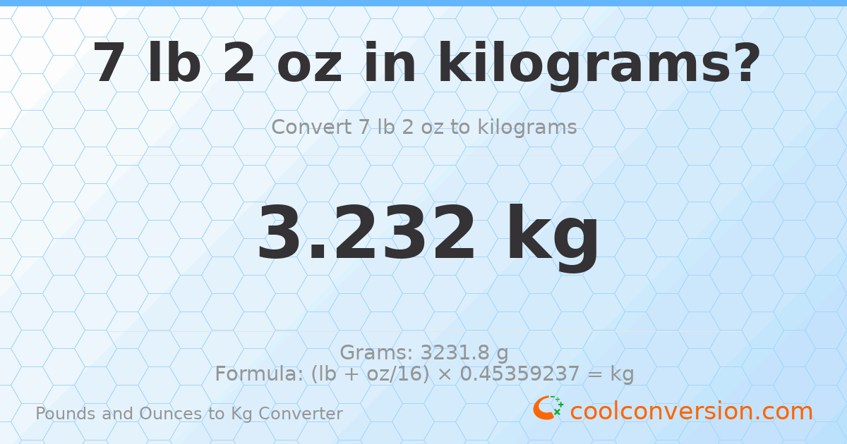 7 lb 2 oz to kg — 3.232 kg