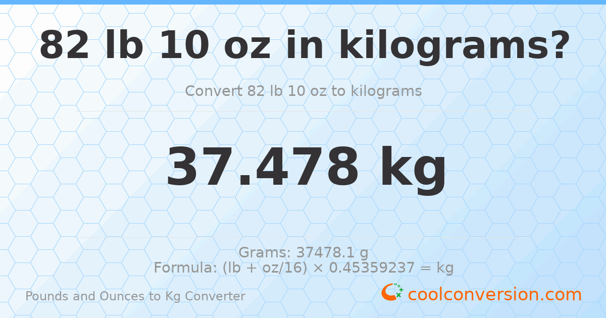 82 lb 10 oz to kg — 37.478 kg