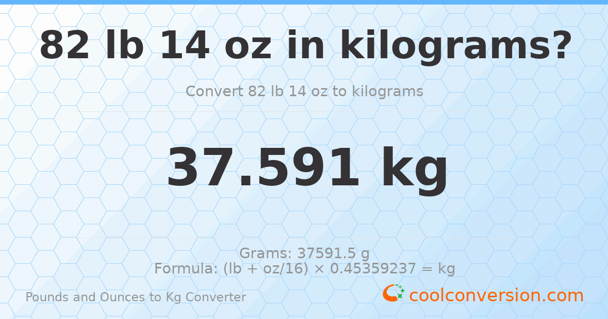 82 lb 14 oz to kg — 37.591 kg