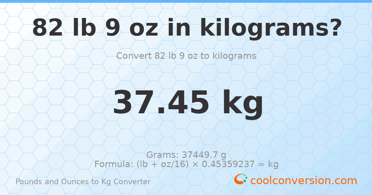 82 lb 9 oz to kg — 37.45 kg