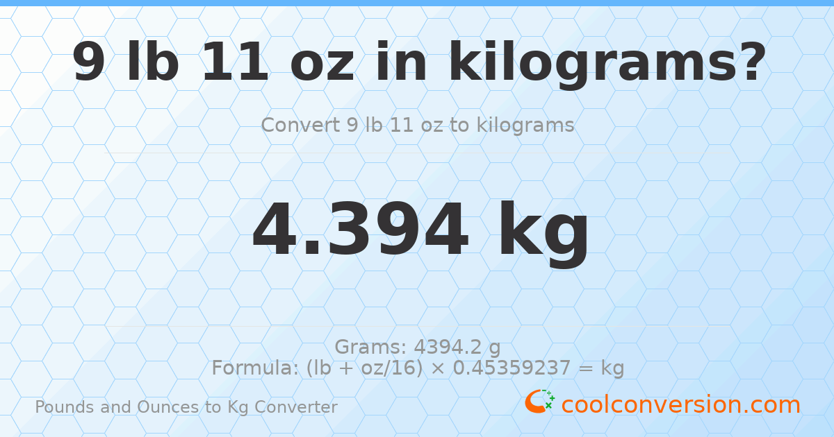 9 lb 11 oz to kg — 4.394 kg