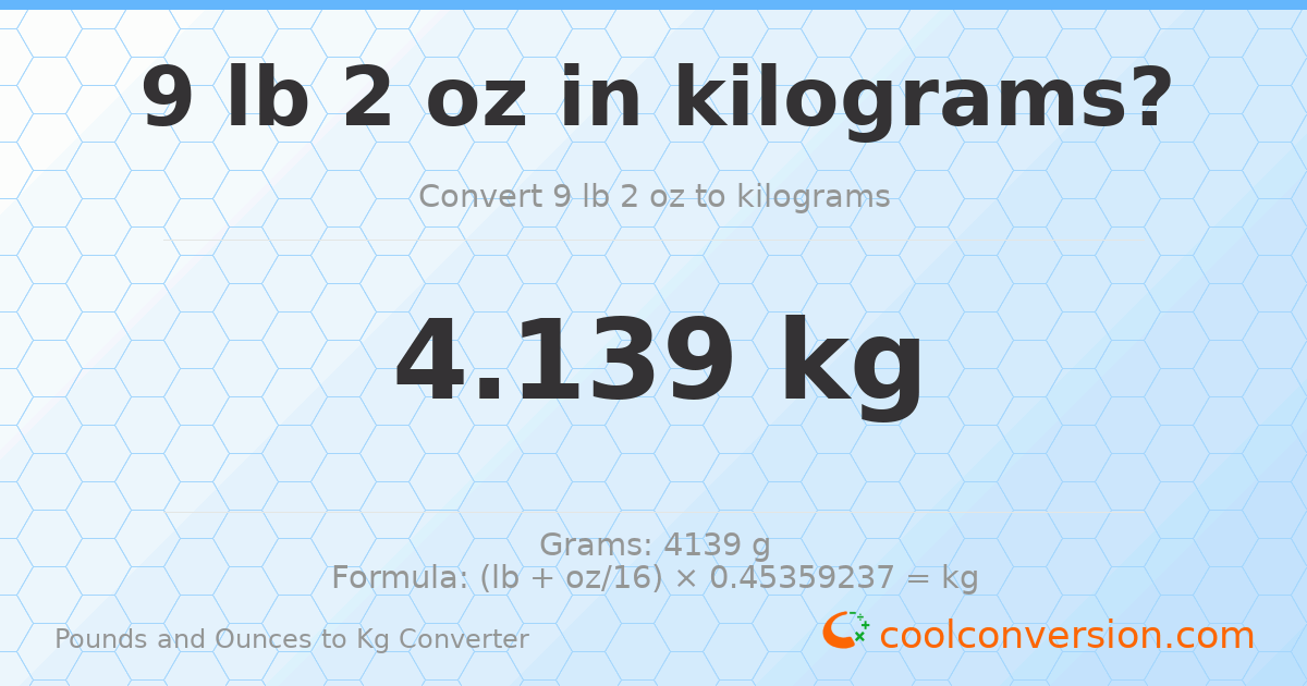 9 lb 2 oz to kg — 4.139 kg