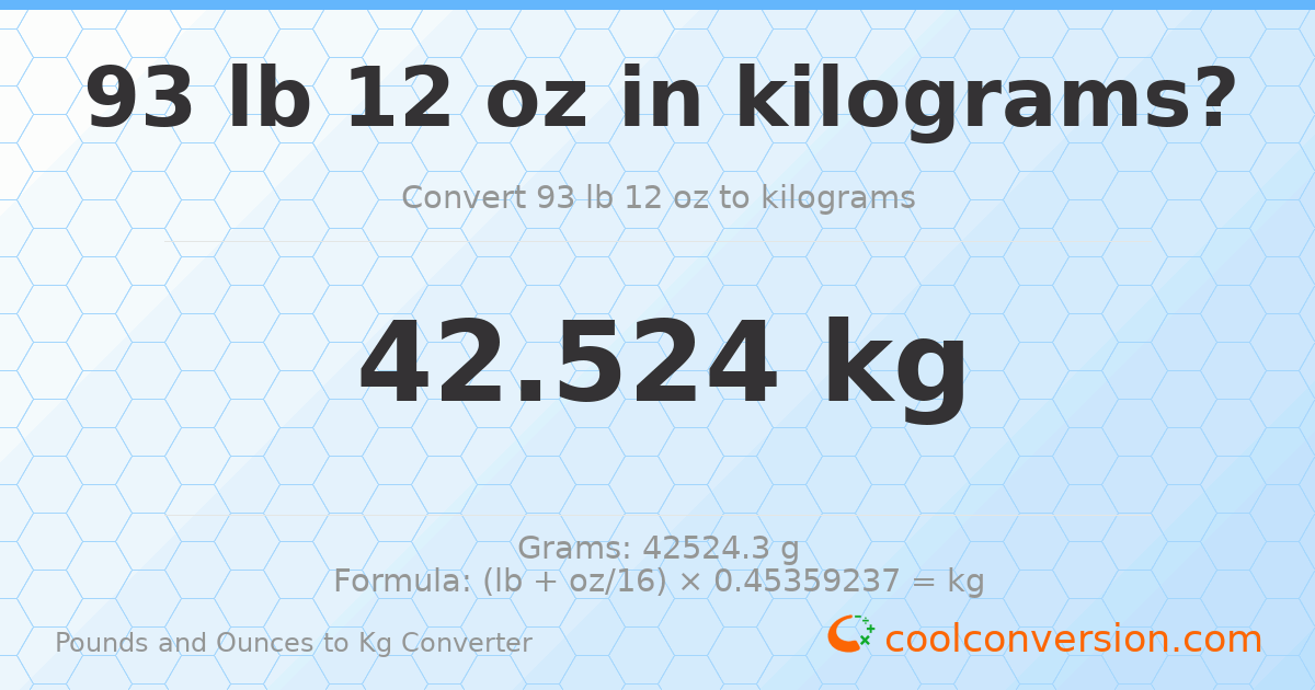 93 lb 12 oz to kg — 42.524 kg