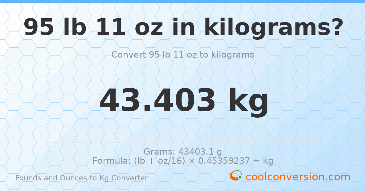 95 lb 11 oz to kg — 43.403 kg