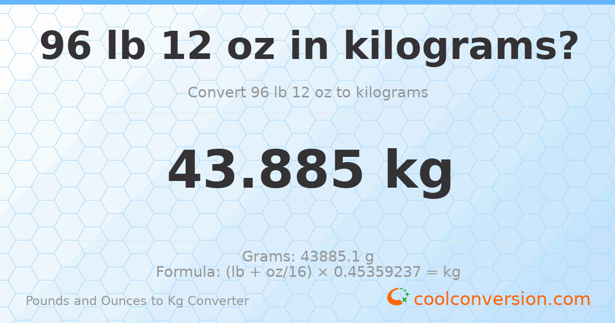 96 lb 12 oz to kg — 43.885 kg