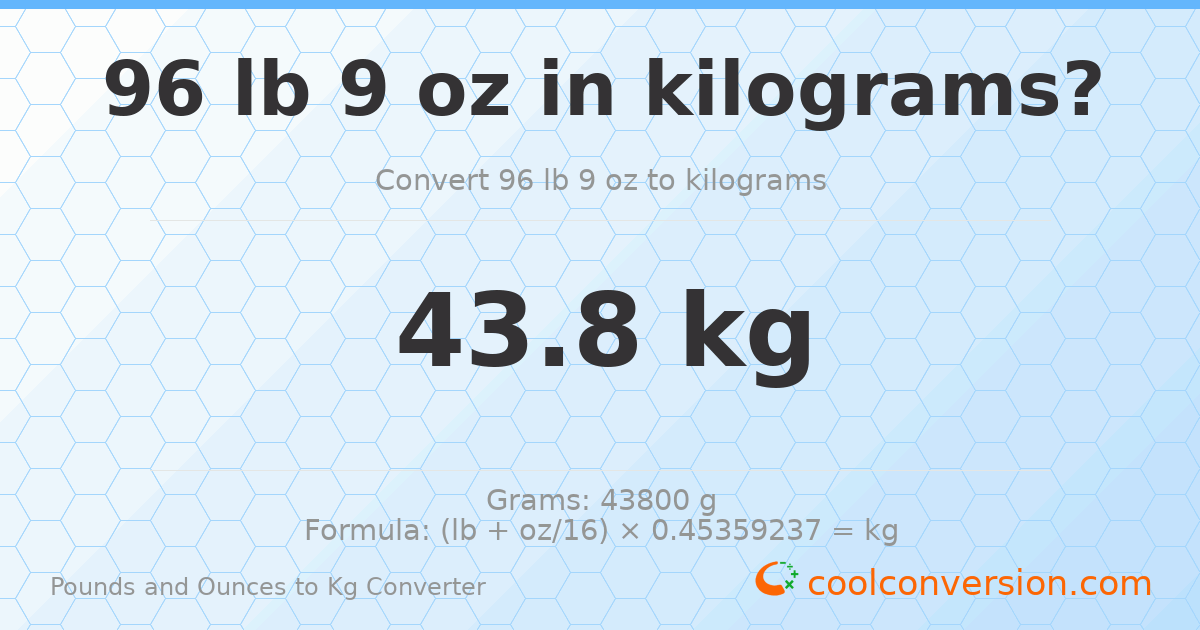 96 lb 9 oz to kg — 43.8 kg