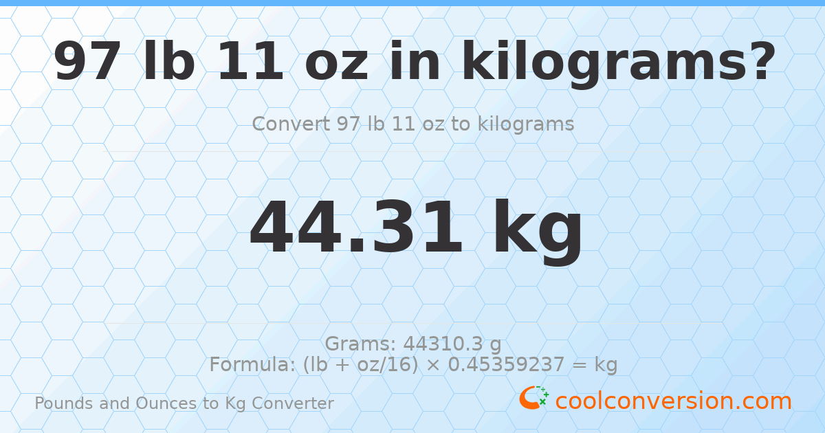 97 lb 11 oz to kg — 44.31 kg
