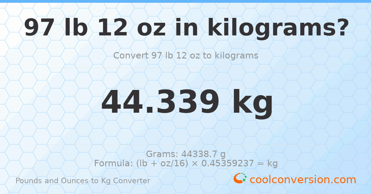 97 lb 12 oz to kg — 44.339 kg