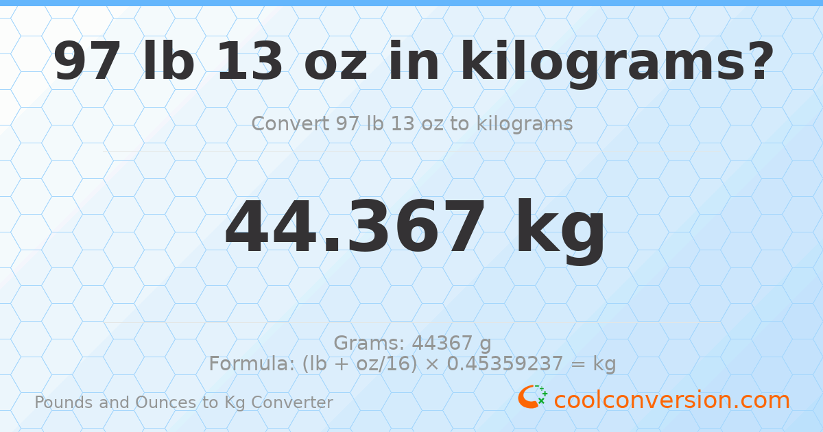 97 lb 13 oz to kg — 44.367 kg