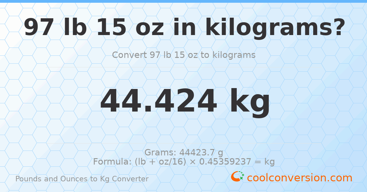 97 lb 15 oz to kg — 44.424 kg