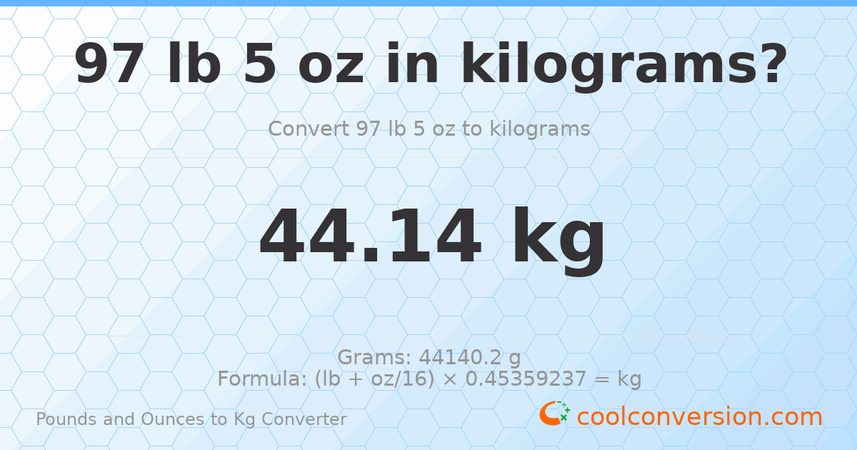 97 lb 5 oz to kg — 44.14 kg
