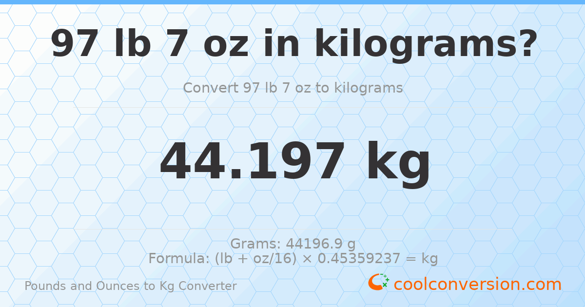 97 lb 7 oz to kg — 44.197 kg