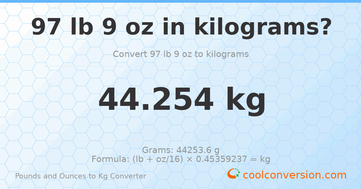 97 lb 9 oz to kg — 44.254 kg