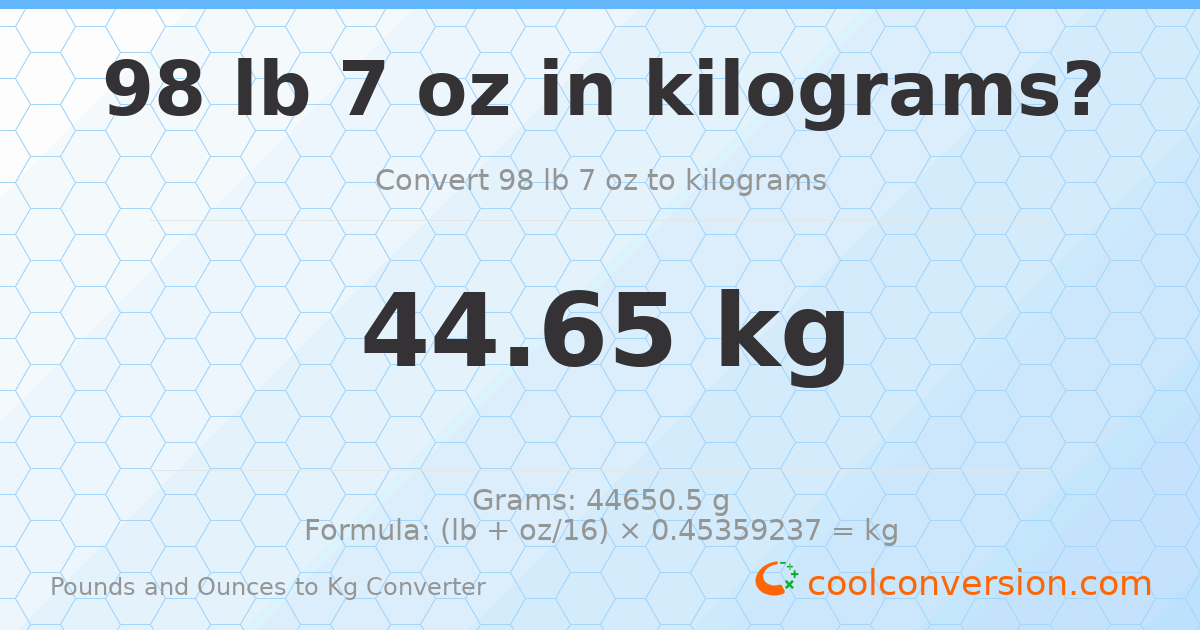 98 lb 7 oz to kg — 44.65 kg