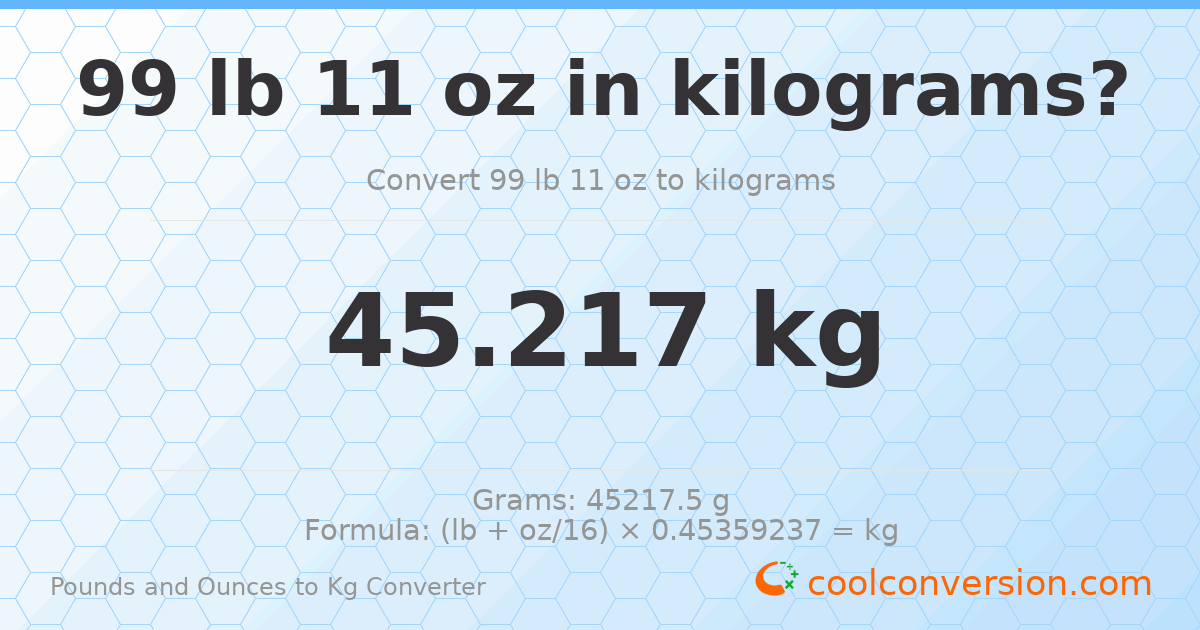 99 lb 11 oz to kg — 45.217 kg