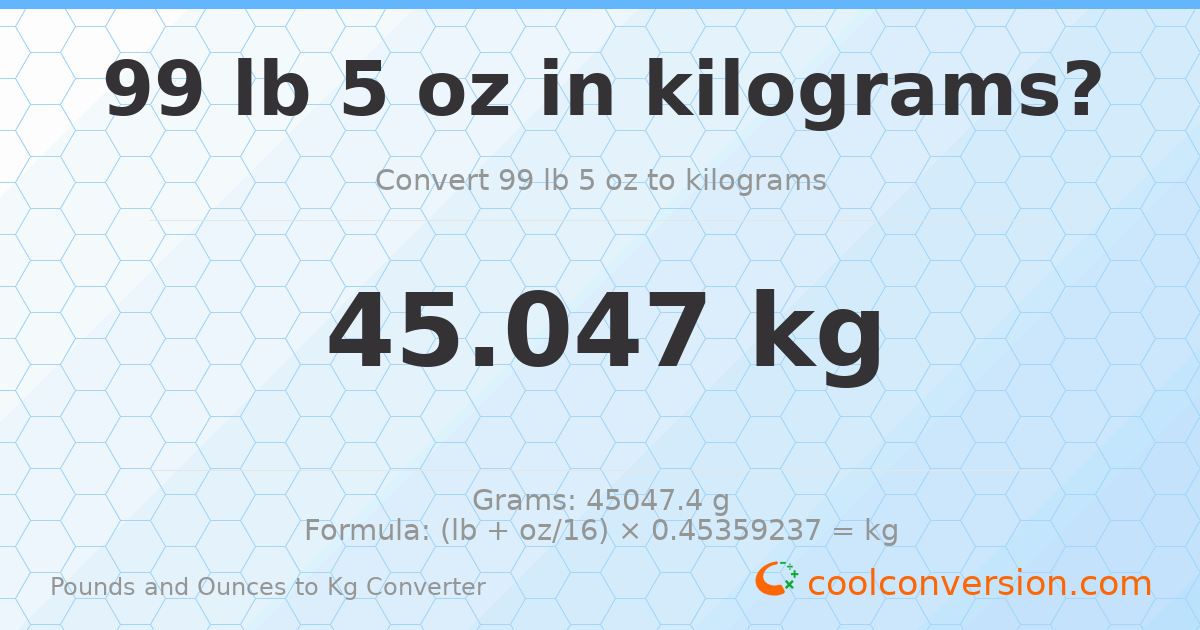 99 lb 5 oz to kg — 45.047 kg
