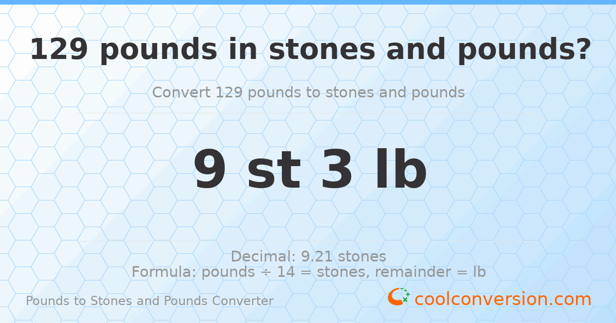 129 pounds to stones and pounds — 129 lb = 9 st 3 lb