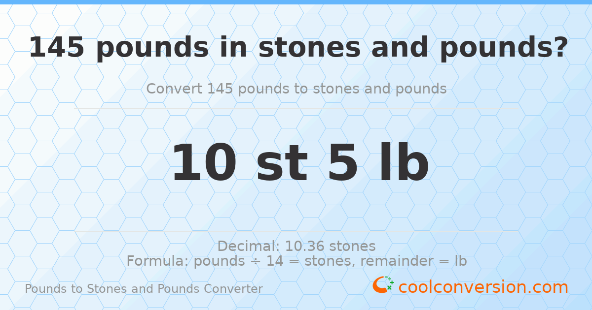 145 pounds to stones and pounds — 145 lb = 10 st 5 lb