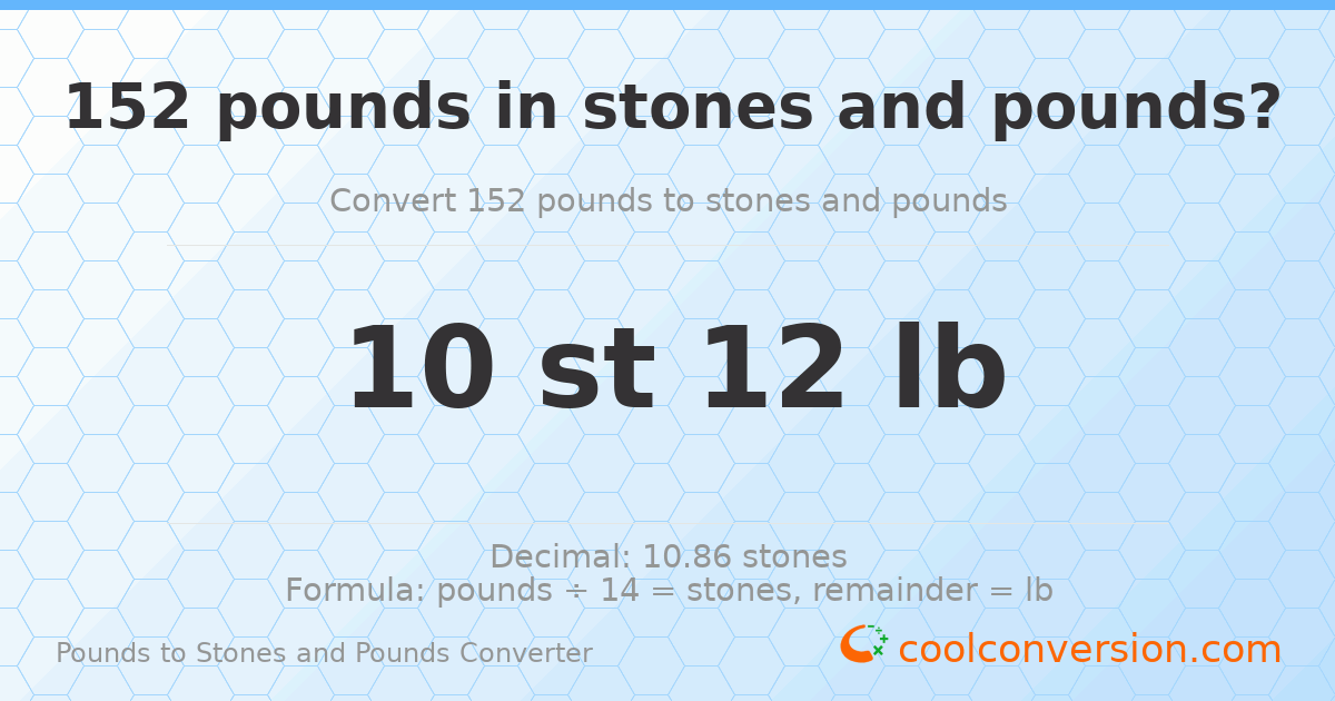 152 pounds to stones and pounds — 152 lb = 10 st 12 lb