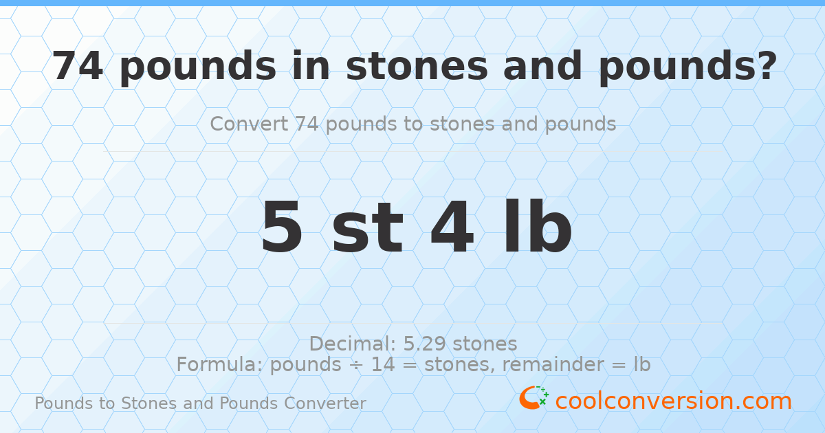 74 pounds to stones and pounds — 74 lb = 5 st 4 lb