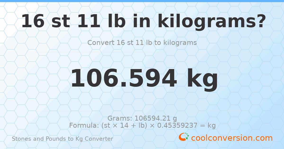 16 st 11 lb to kg — 106.59 kg