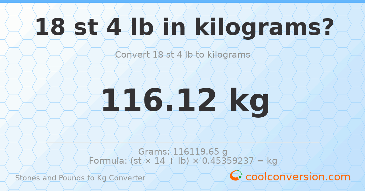 18 st 4 lb to kg — 116.12 kg