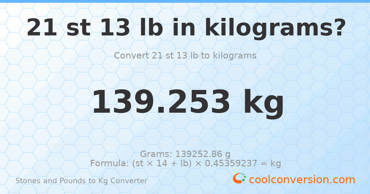 21 st 13 lb to kg — 139.25 kg