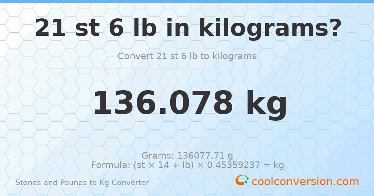 21 st 6 lb to kg — 136.08 kg