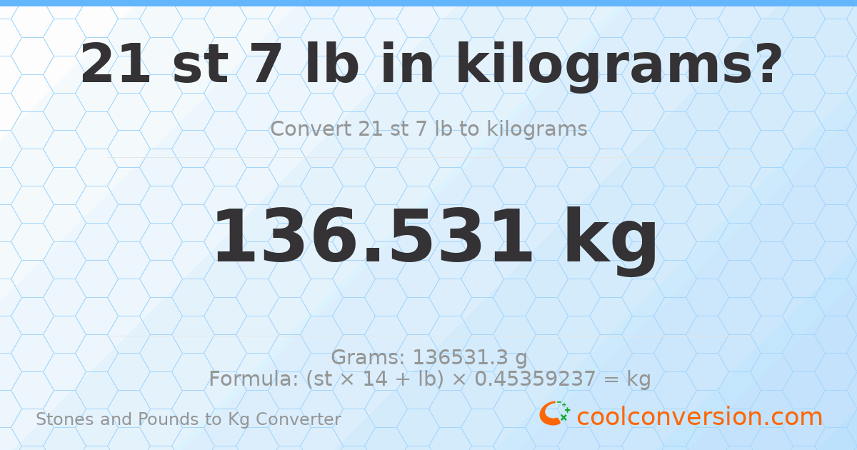21 st 7 lb to kg — 136.53 kg