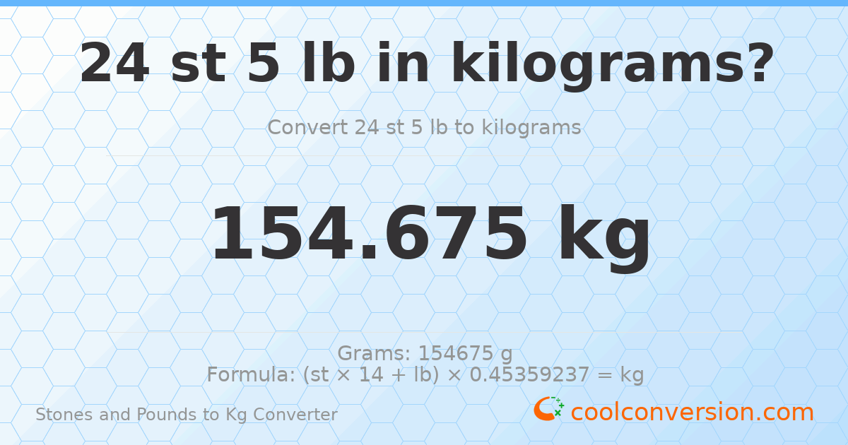 24 st 5 lb to kg — 154.67 kg