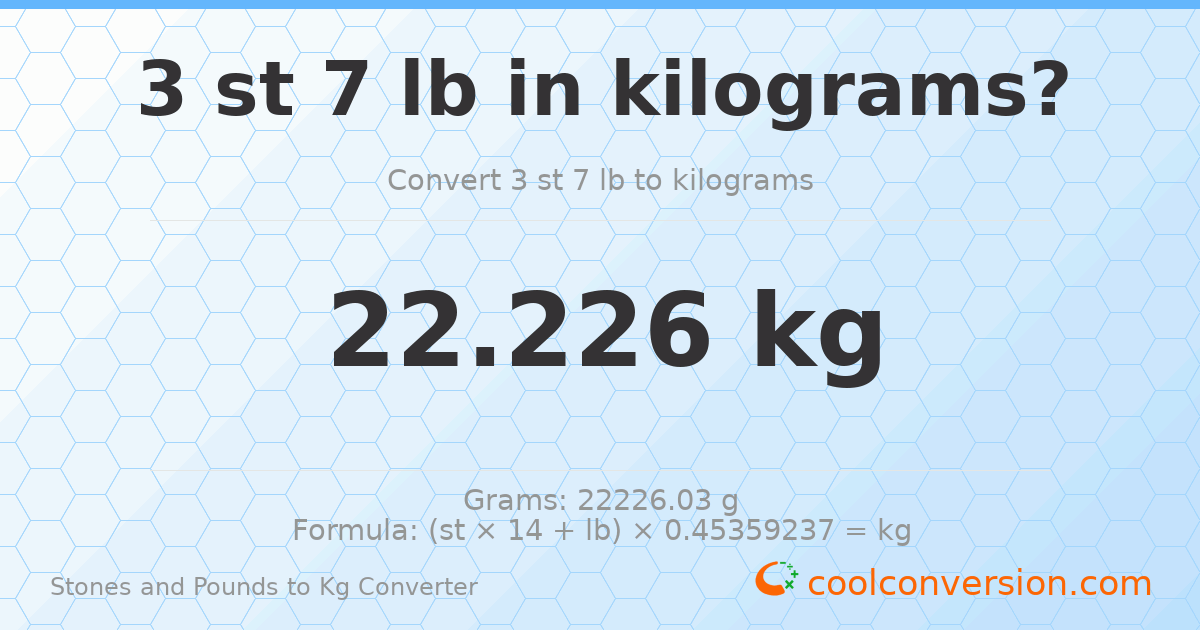 3 st 7 lb to kg — 22.23 kg