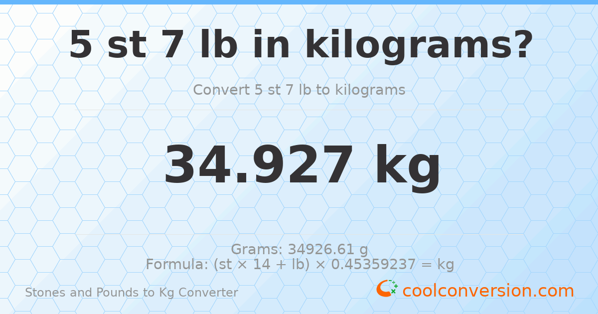 5 st 7 lb to kg — 34.93 kg