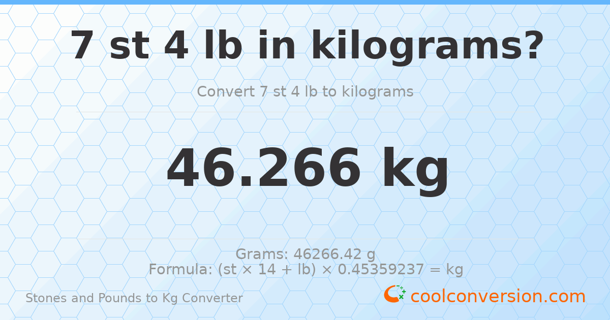 7 st 4 lb to kg — 46.27 kg
