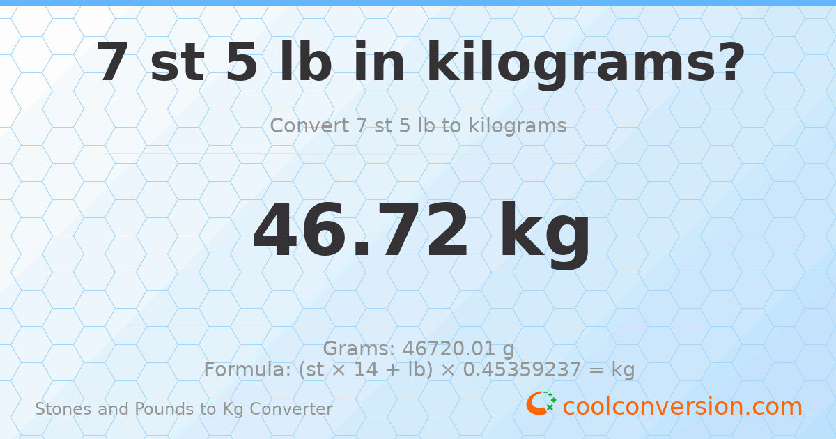 7 st 5 lb to kg — 46.72 kg